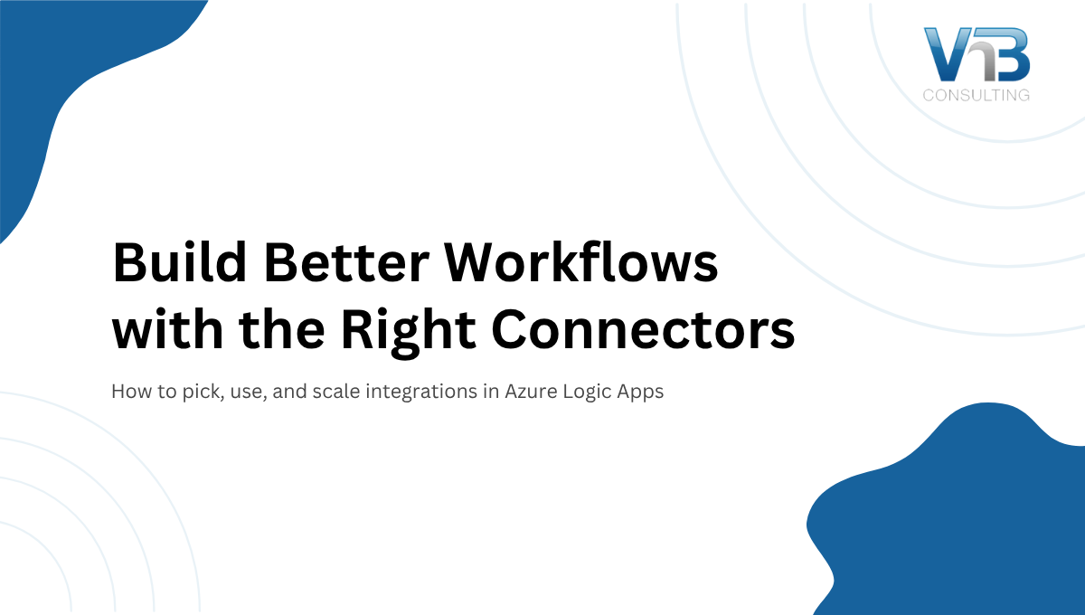 Build Better Workflows with Right Connectors in Azure Logic Apps