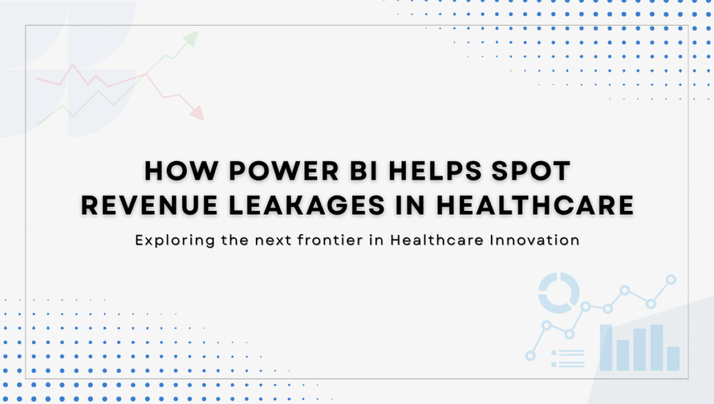 How Power BI Helps Spot Revenue Leakages in Healthcare Claims